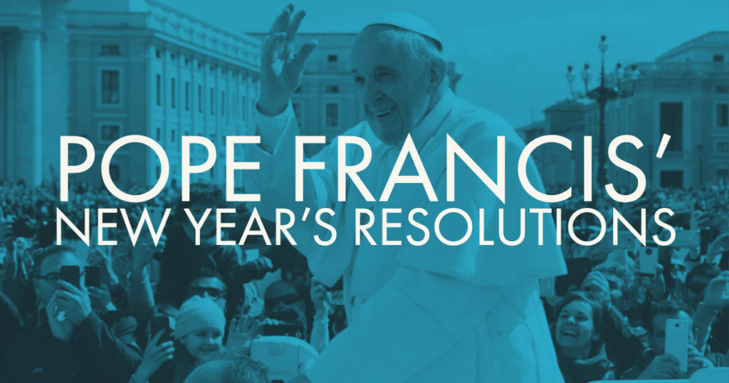 Pope Francis’ Suggested New Year’s Resolutions — Corpus Christi